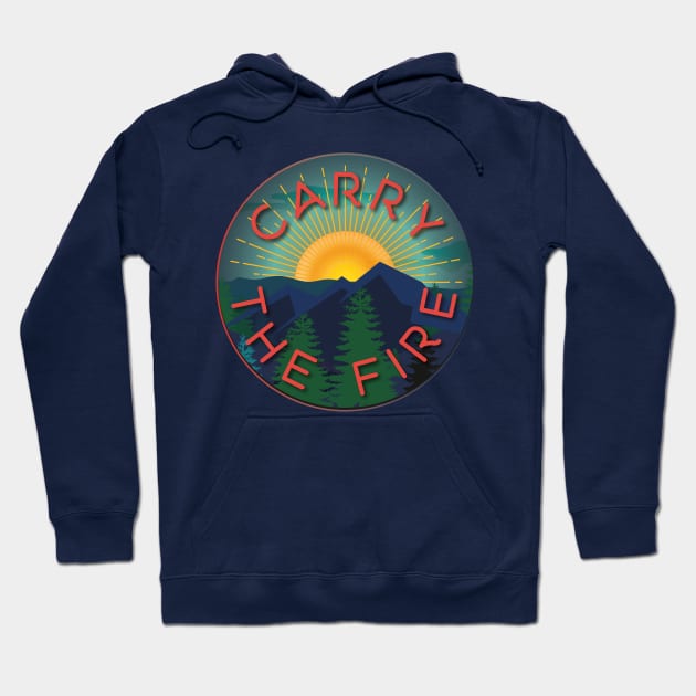 Carry the Fire Hoodie by ScottyWalters